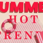 Τα πιο Hot Trends καλοκαιριού
