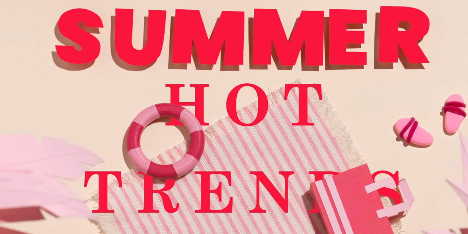 Τα πιο Hot Trends του καλοκαιριού